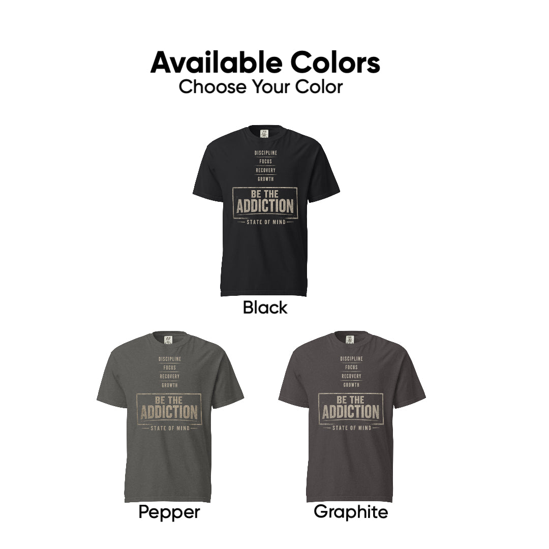 Be The Addiction | Unisex Garment-Dyed Heavyweight T-Shirt